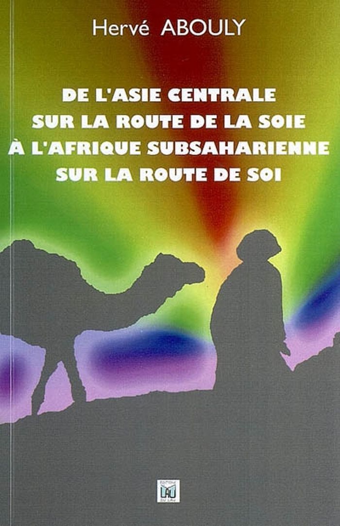 Couverture du livre « DE L'ASIE CENTRALE SUR LA ROUTE DE LA SOIE » de Abouly Herve, librairie Les Contes Infusés à Corte