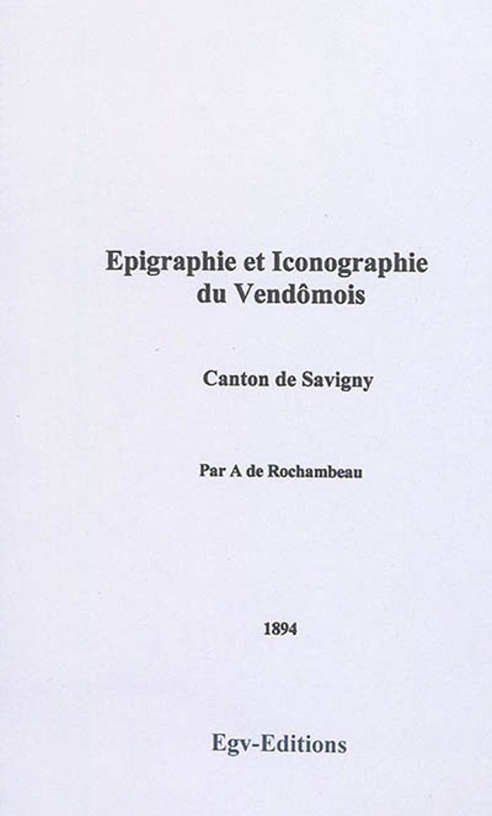 Couverture du livre « EPIGRAPHIE ET ICONOGRAPHIE DU VENDOMOIS CANTON DE SAVIGNY », librairie Les Contes Infusés à Corte