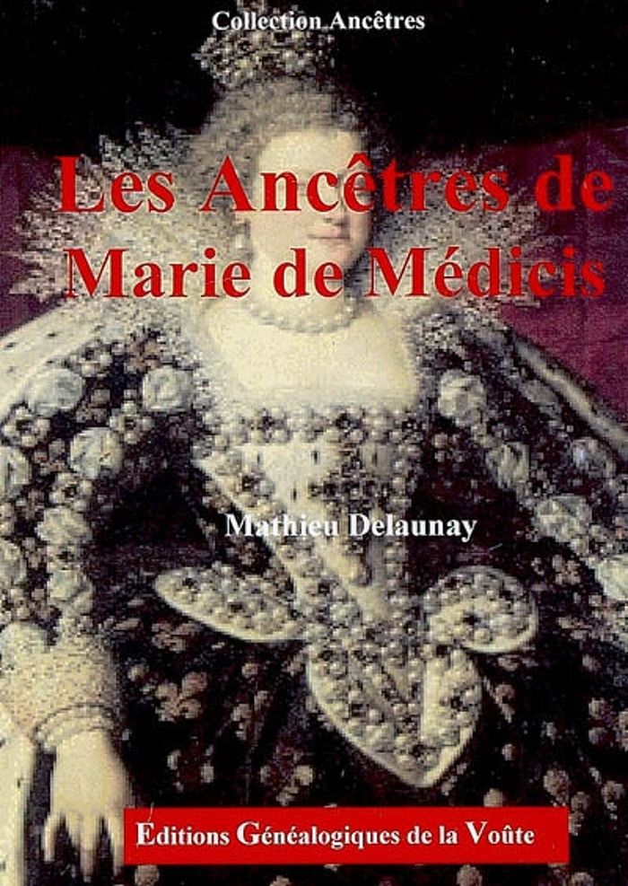 Couverture du livre « LES ANCETRES MARIE DE MEDICIS » de Mathieu Delaunay, librairie Les Contes Infusés à Corte