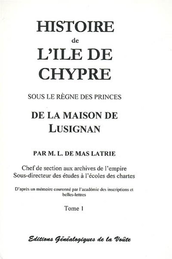 Couverture du livre « HISTOIRE DE L'ILE DE CHYPRE SOUS LE REGNE DES PRINCE DE LA MAISON DE LUSIGNAN, VOL. 1 » de De Mas Latrie Louis, librairie Les Contes Infusés à Corte