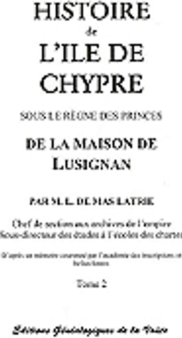 Couverture du livre « HISTOIRE DE L'ILE DE CHYPRE SOUS LE REGNE DES PRINCES DE LA MAISON LUSIGNAN, VOL. 2 » de De Mas Latrie Louis, librairie Les Contes Infusés à Corte