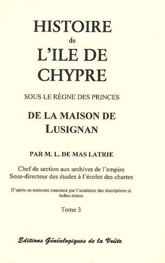 Couverture du livre « HISTOIRE DE L'ILE DE CHYPRE SOUS LE REGNE DES PRINCES DE LA MAISON DE LUSIGNAN, VOL. 3 » de De Mas Latrie Louis, librairie Les Contes Infusés à Corte