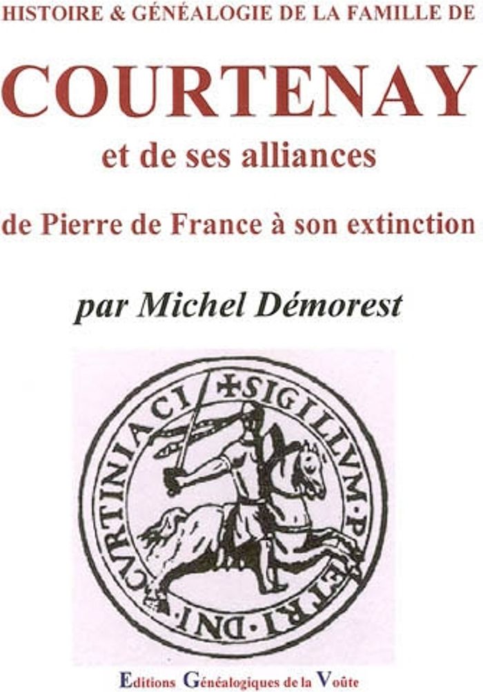 Couverture du livre « HISTOIRE ET GENEALOGIE DE LA FAMILLE DE COURTENAY ET DE SES ALLIANCES DE PIERRE DE FRANCE » de Michel Demorest, librairie Les Contes Infusés à Corte