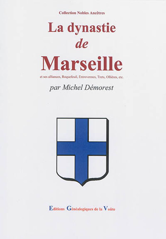 Couverture du livre « LA DYNASTIE DE MARSEILLE ET SES ALLIANCES, ROQUEFEUIL, ENTREVENNES, TRETS, OLLIERES, ETC. » de Michel Demorest, librairie Les Contes Infusés à Corte