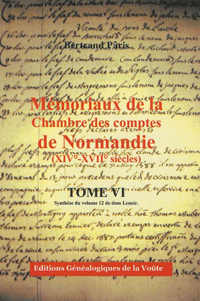 Couverture du livre « MEMORIAUX DE LA CHAMBRE DES COMPTES DE NORMANDIE TOME 6 SYNTHESE DU VOLUME 12 DE DOM LENOIR » de Bertrand Paris, librairie Les Contes Infusés à Corte
