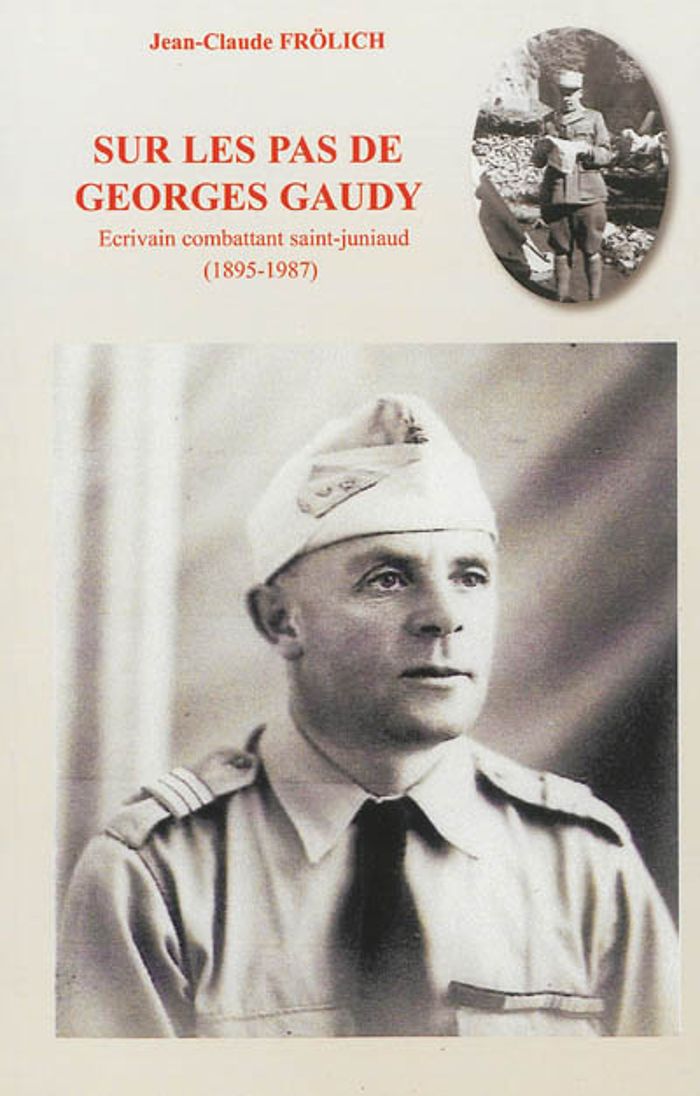 Couverture du livre « SUR LES PAS DE GEORGES GAUDY ECRIVAIN COMBATTANT SAINT-JUNIAUD (1895-1987) » de Jean-Claude Frolich, librairie Les Contes Infusés à Corte