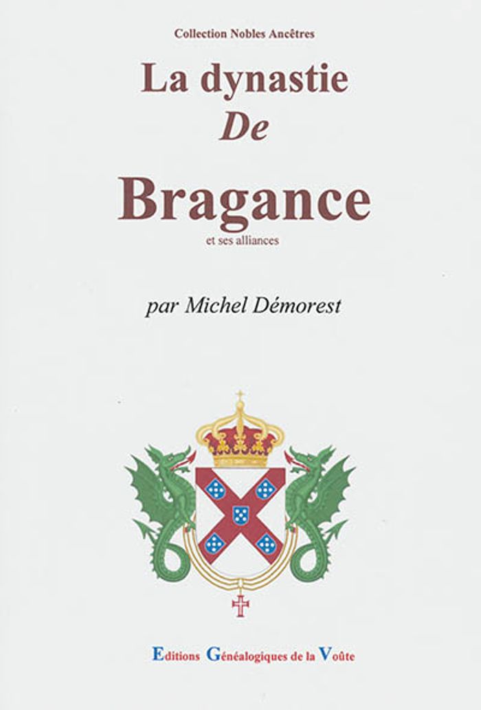 Couverture du livre « LA DYNASTIE DE BRAGANCE » de Michel Demorest, librairie Les Contes Infusés à Corte