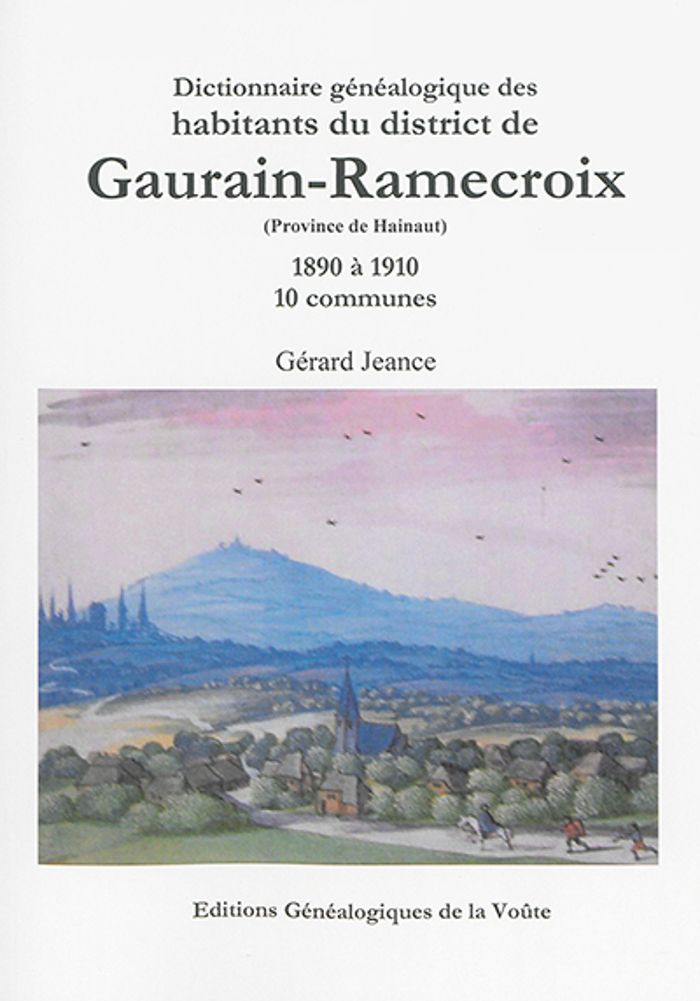 Couverture du livre « DICTIONNAIRE GENEALOGIQUE DES HABITANTS DU DISTRICT DE GAURAIN-RAMECROIX (PROVINCE DE HAINAUT) » de Gerard Jeance, librairie Les Contes Infusés à Corte
