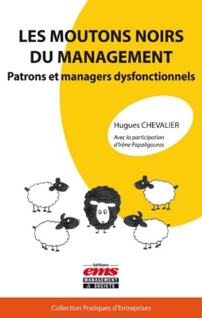 Couverture du livre « LES MOUTONS NOIRS DU MANAGEMENT - PATRONS ET MANAGERS DYSFONCTIONNELS. » de Hugues Chevalier, librairie Les Contes Infusés à Corte
