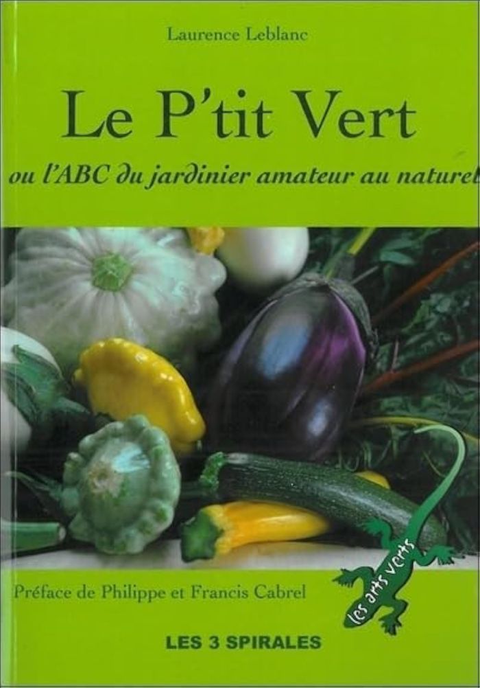 Couverture du livre « LE P'TIT VERT OU L'ABC DU JARDINIER AMATEUR AU NATUREL » de Laurence Leblanc, librairie Les Contes Infusés à Corte