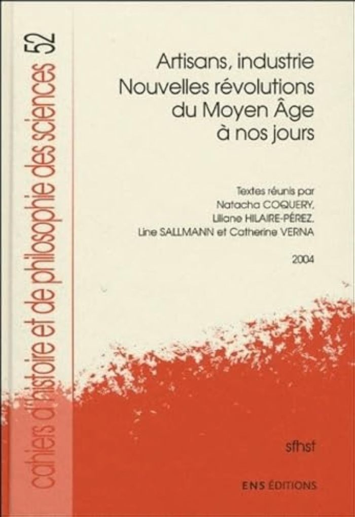 Couverture du livre « CAHIERS D'HISTOIRE ET DE PHILOSOPHIE DES SCIENCES, N 52 - ARTISANS, INDUSTRIE, NOUVELLES REVOLUTION » de Natacha Coquery, librairie Les Contes Infusés à Corte