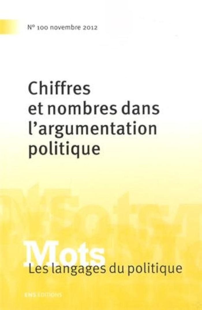 Couverture du livre « MOTS. LES LANGAGES DU POLITIQUE, N 100/2012 (NUMERO SPECIAL). CHIFFRE S ET NOMBRES DANS L'ARGUMENTAT » de Paul Bacot, Desmarc, librairie Les Contes Infusés à Corte