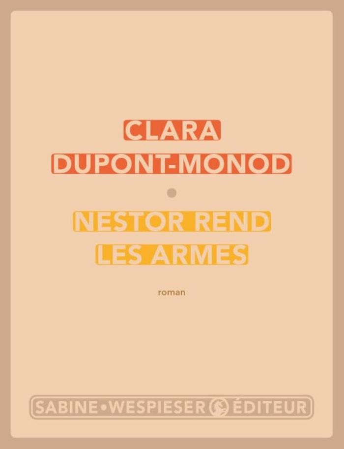 Couverture du livre « Nestor rend les armes : roman » de Clara Dupont-Monod, librairie Les Contes Infusés à Corte