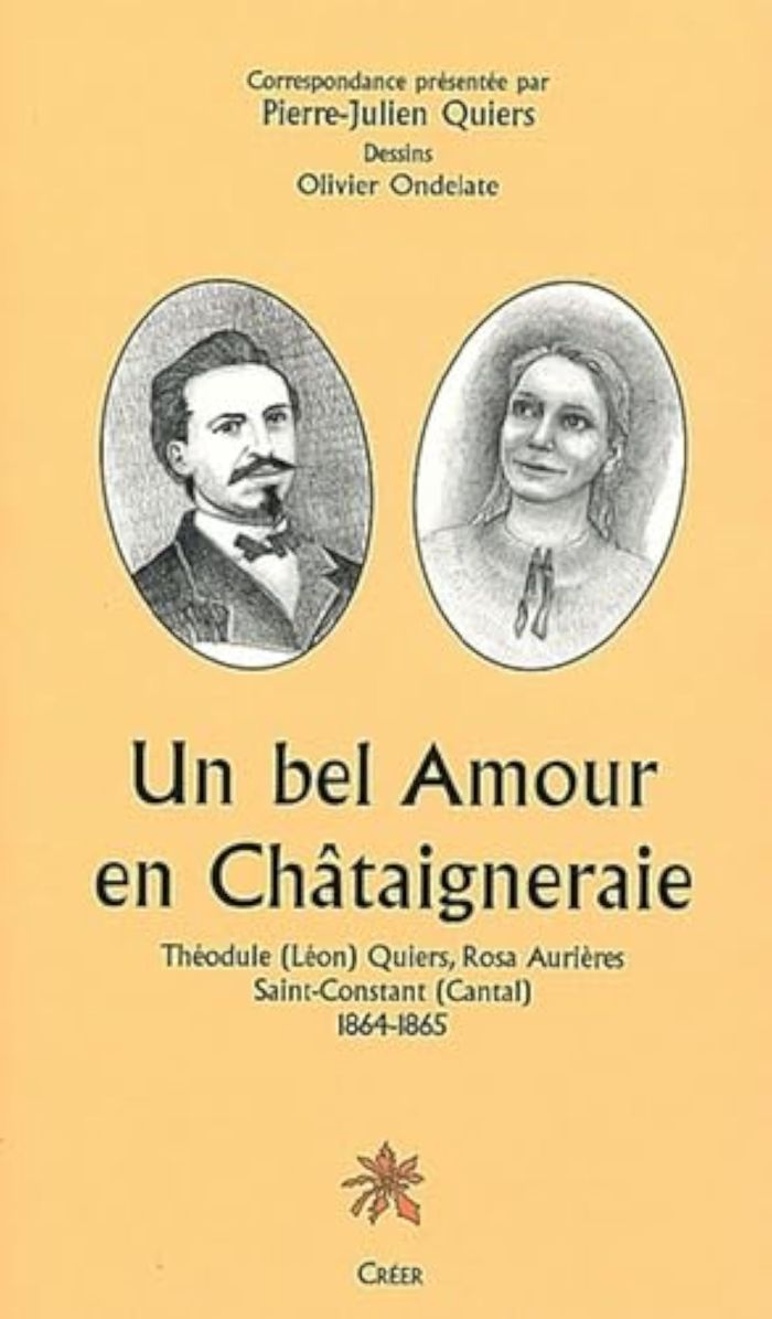 Couverture du livre « UN BEL AMOUR EN CHATAIGNERAIE - THEODULE QUIERS, ROSA AURIERES ST CONSTANT (CANTAL) 1864-1865 » de Pierre-Julien Quiers, librairie Les Contes Infusés à Corte