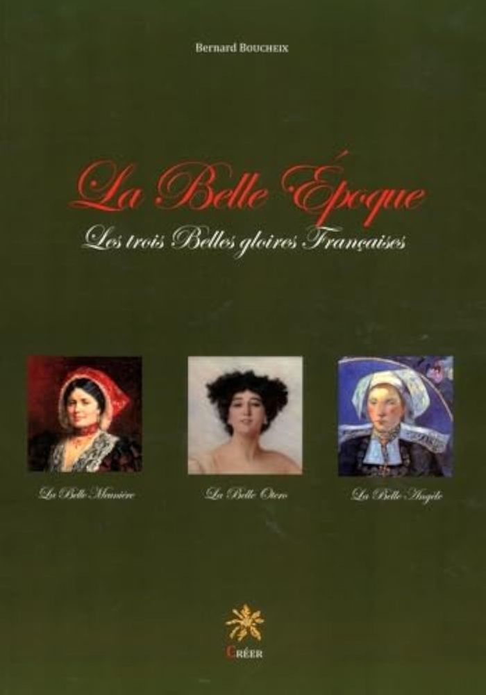 Couverture du livre « LA BELLE EPOQUE - LES TROIS BELLES GLOIRES FRANCAISES » de Bernard Boucheix, librairie Les Contes Infusés à Corte