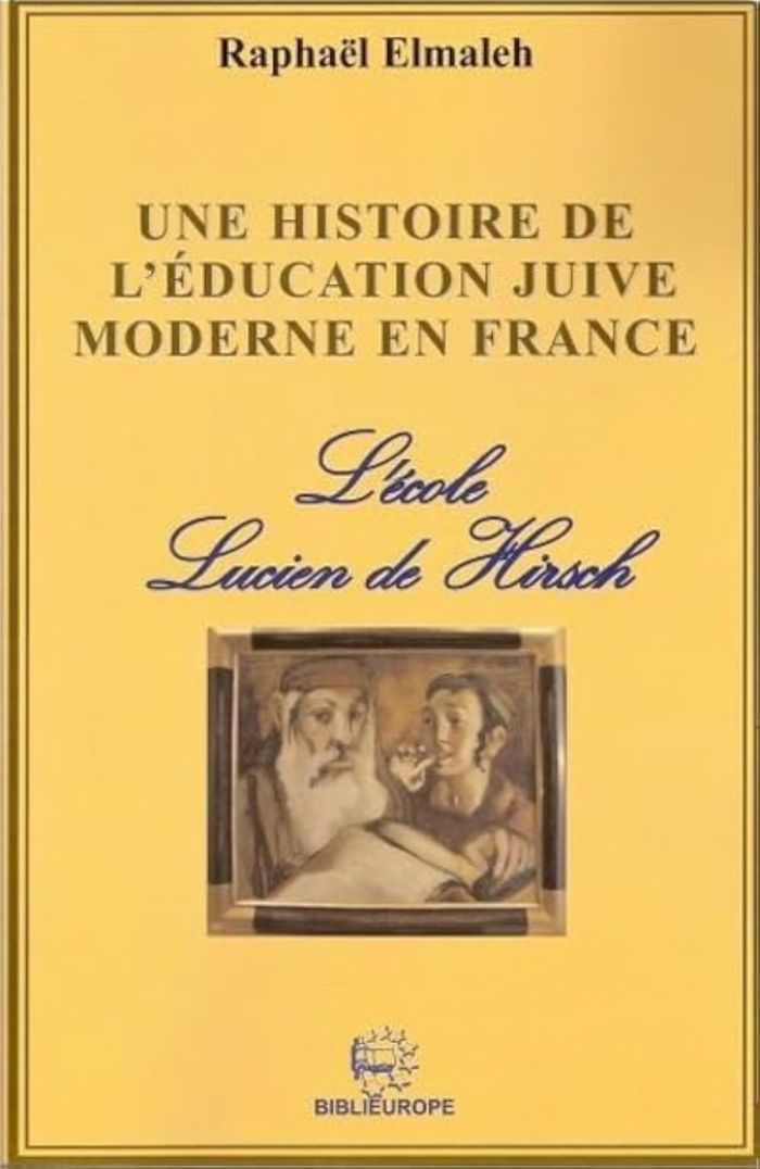 Couverture du livre « UNE HISTOIRE DE L'EDUCATION JUIVE MODERNE EN FRANCE - L'ECOLE DE LUCIEN DE HIRSCH » de Raphael Elmaleh, librairie Les Contes Infusés à Corte