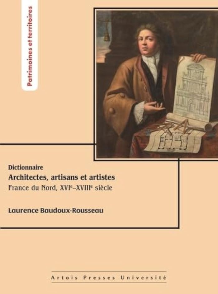 Couverture du livre « DICTIONNAIRE DES ARCHITECTES, ARTISANS ET ARTISTES - FRANCE DU NORD, XVIEXVIIIE SIECLE » de L. Baudoux-Rousseau, librairie Les Contes Infusés à Corte