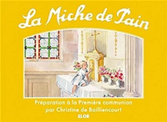 Couverture du livre « LA MICHE DE PAIN : PREPARATION A LA PREMIERE COMMUNION » de Bailliencourt (chris, librairie Les Contes Infusés à Corte