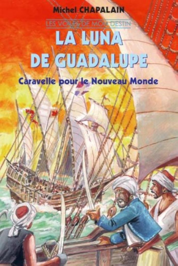Couverture du livre « LA LUNA DE GUADALUPE - CARAVELLE POUR LE NOUVEAU MONDE » de Chapalain (michel), librairie Les Contes Infusés à Corte