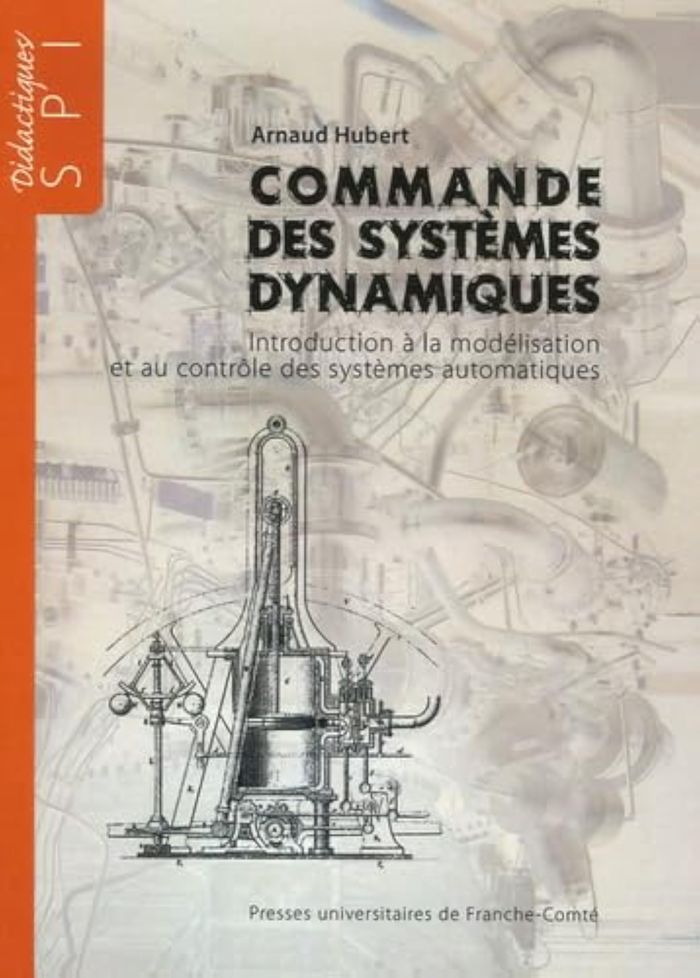 Couverture du livre « COMMANDE DES SYSTEMES DYNAMIQUES - INTRODUCTION A LA MODELISATION ET AU CONTROLE DES SYSTEMES AUTOMA » de Arnaud Hubert, librairie Les Contes Infusés à Corte