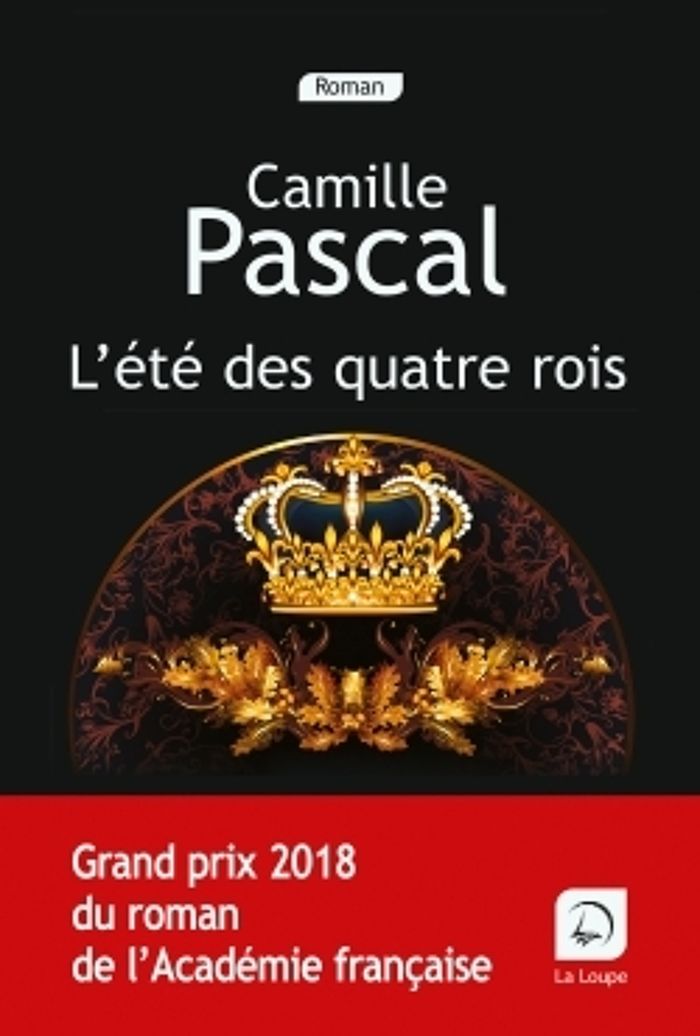 Couverture du livre « L'été des quatre rois : juillet-août 1830 » de Camille Pascal, librairie Les Contes Infusés à Corte