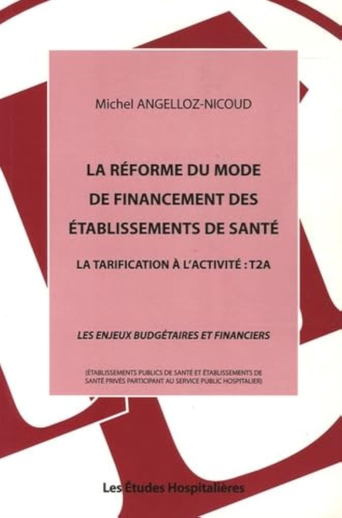 Couverture du livre « LA REFORME DU MODE DE FINANCEMENT DES ETABLISSEMENTS DE SANTE LA TARIFICATION A L'ACTIVITE : T2A » de Angelloz-Nicoud Mich, librairie Les Contes Infusés à Corte