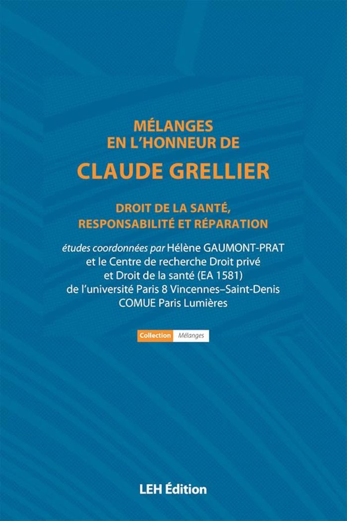Couverture du livre « MELANGES EN L'HONNEUR DE CLAUDE GRELLIER. DROIT DE LA SANTE, RESPONSABILITE ET REPARATION » de Prat H Gaumont, librairie Les Contes Infusés à Corte