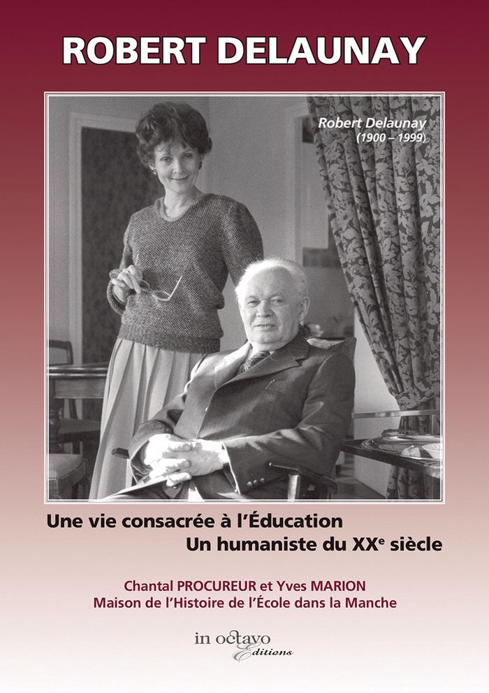 Couverture du livre « Robert Delaunay : Une vie consacrée à l'Education - Un humaniste du XXe siècle », librairie Les Contes Infusés à Corte