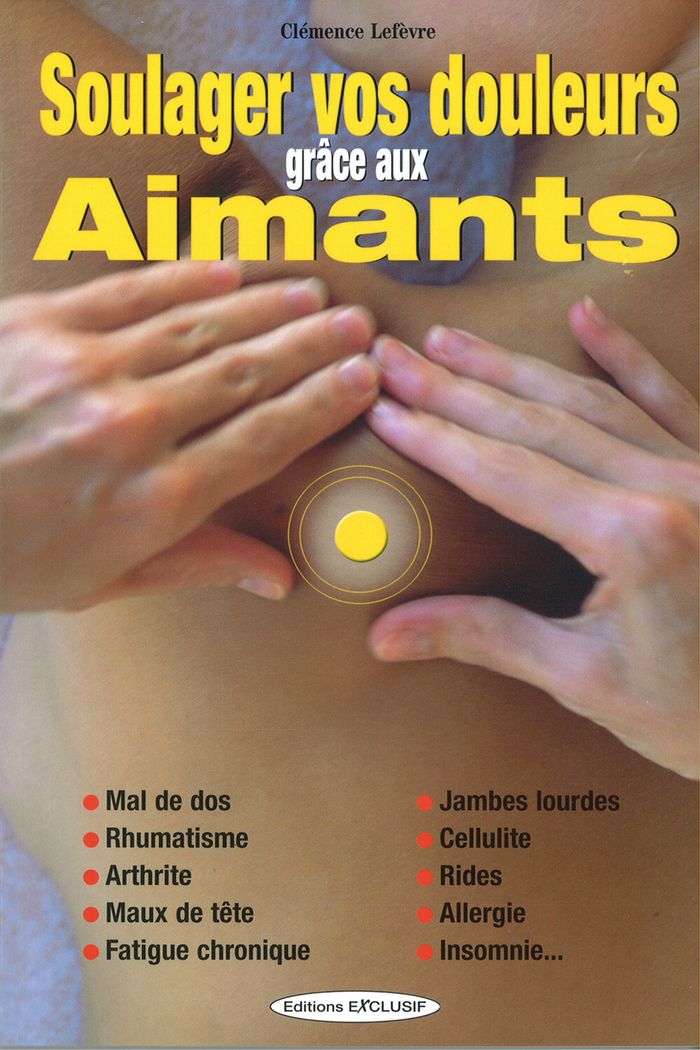 Couverture du livre « SOULAGER VOS DOULEURS GRACE AUX AIMANTS - MAL DE DOS - RHUMATISME - ARTHRITE - MAUX DE TETE », librairie Les Contes Infusés à Corte