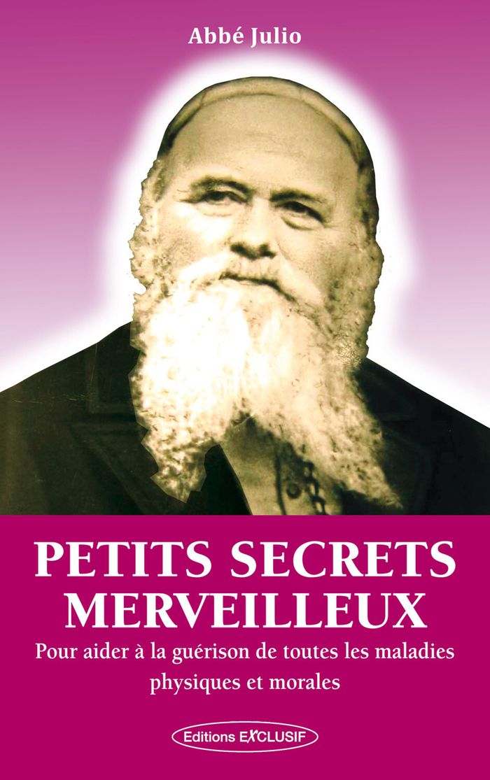 Couverture du livre « PETITS SECRETS MERVEILLEUX - POUR AIDER A LA GUERISON DE TOUTES LES MALADIES PHYSIQUES ET MORALES » de Julio Abbe, librairie Les Contes Infusés à Corte