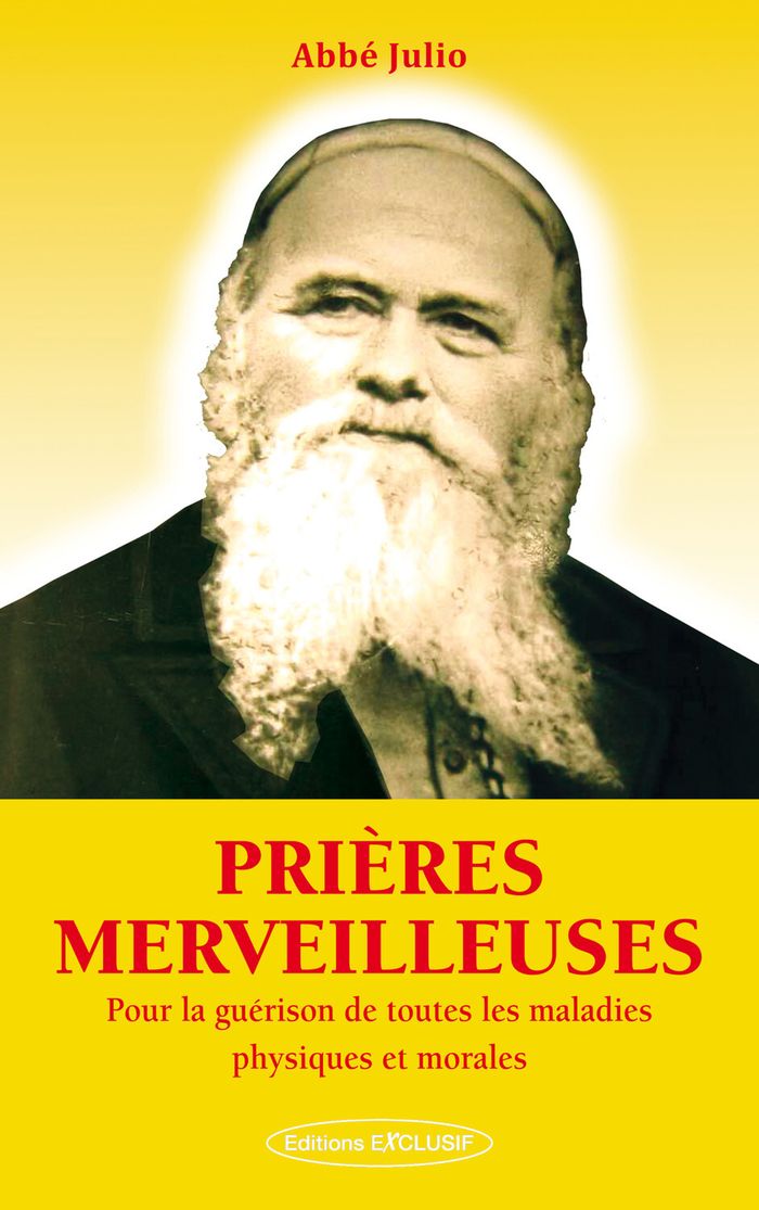 Couverture du livre « PRIERES MERVEILLEUSES - POUR LA GUERISON DE TOUTES LES MALADIES PHYSIQUES ET MORALES » de Julio Abbe, librairie Les Contes Infusés à Corte
