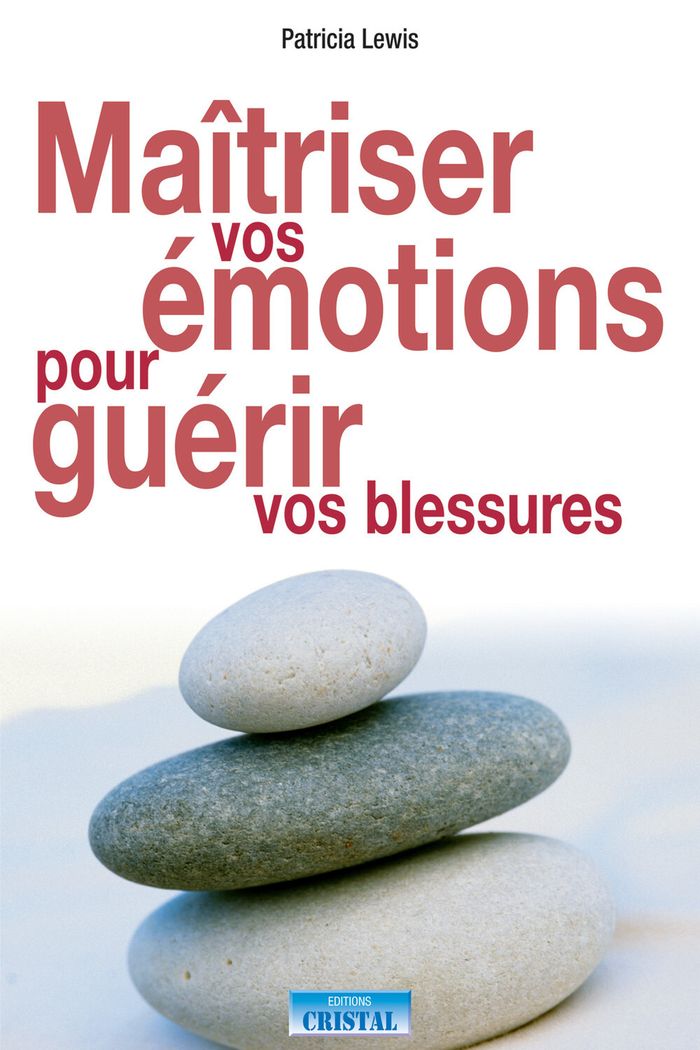 Couverture du livre « MAITRISER VOS EMOTIONS POUR GUERIR VOS BLESSURES » de Patricia Lewis, librairie Les Contes Infusés à Corte