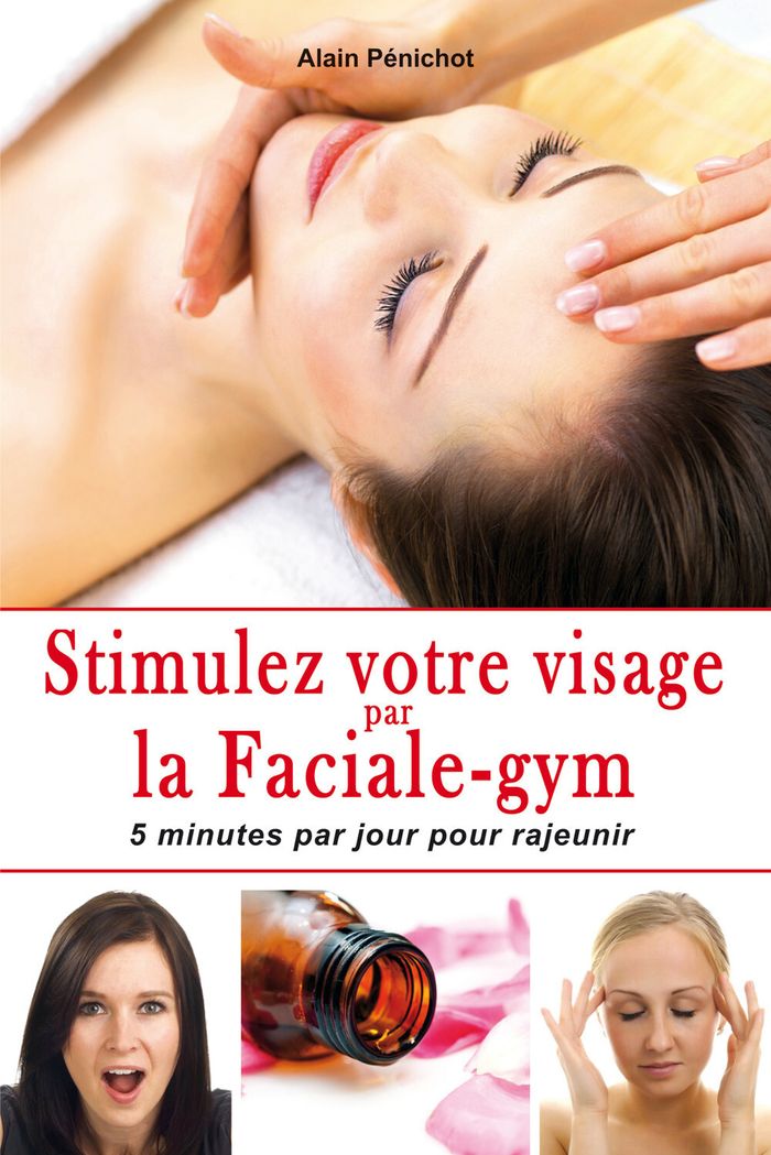 Couverture du livre « STIMULEZ VOTRE VISAGE PAR LA FACIALE-GYM - 5 MINUTES PAR JOUR POUR RAJEUNIR » de Alain Penichot, librairie Les Contes Infusés à Corte