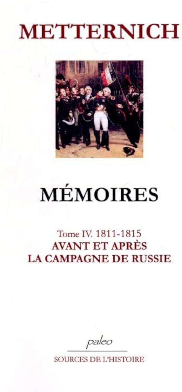 Couverture du livre « MEMOIRES. T.4 (1811-1815) AVANT ET APRES LA CAMPAGNE DE RUSSIE. » de Metternich, librairie Les Contes Infusés à Corte