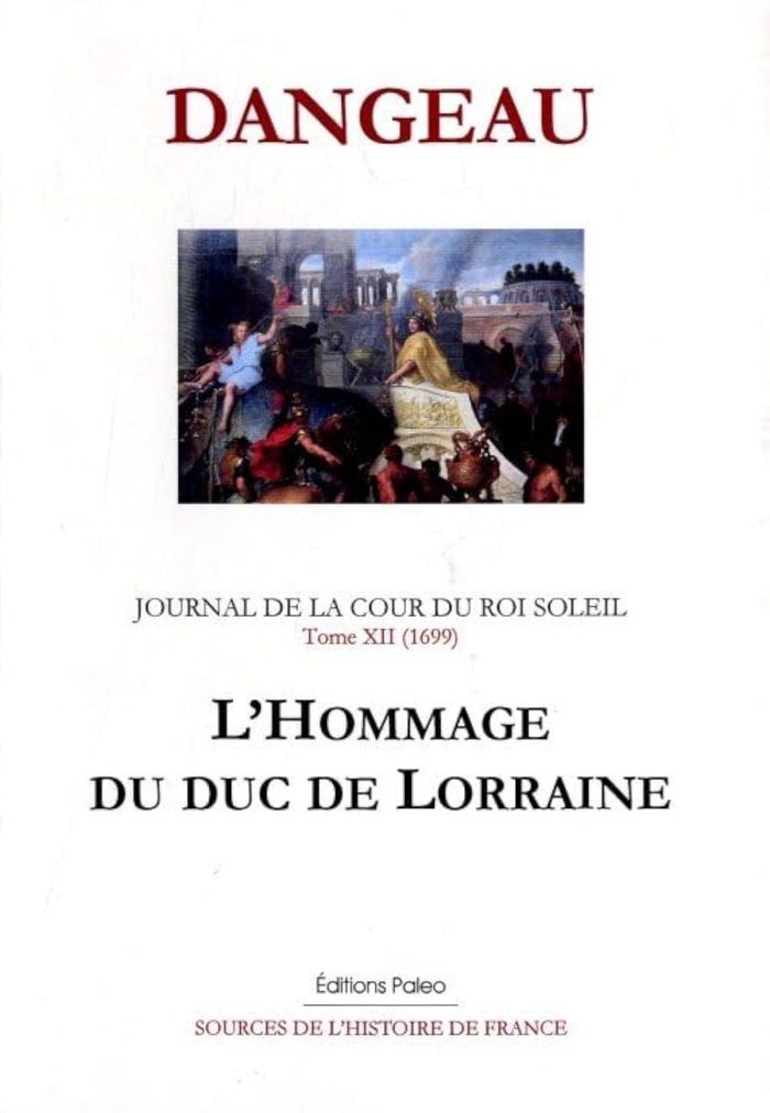Couverture du livre « JOURNAL D'UN COURTISAN. T12 (1699) L'HOMMAGE DU DUC DE LORRAINE. » de Dangeau, librairie Les Contes Infusés à Corte