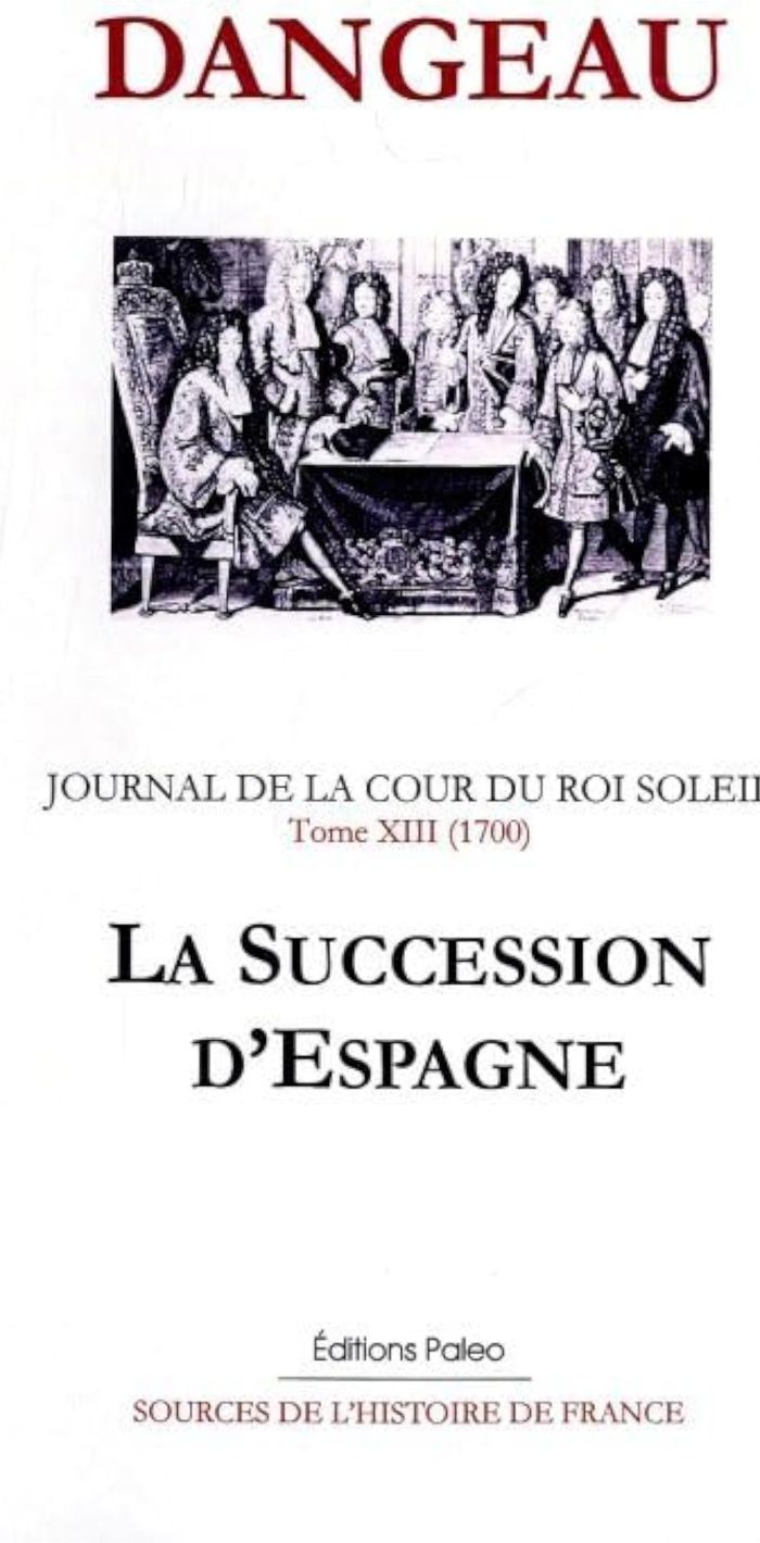 Couverture du livre « JOURNAL D'UN COURTISAN. T13 (1700) LA SUCCESSION D'ESPAGNE. » de Dangeau, librairie Les Contes Infusés à Corte