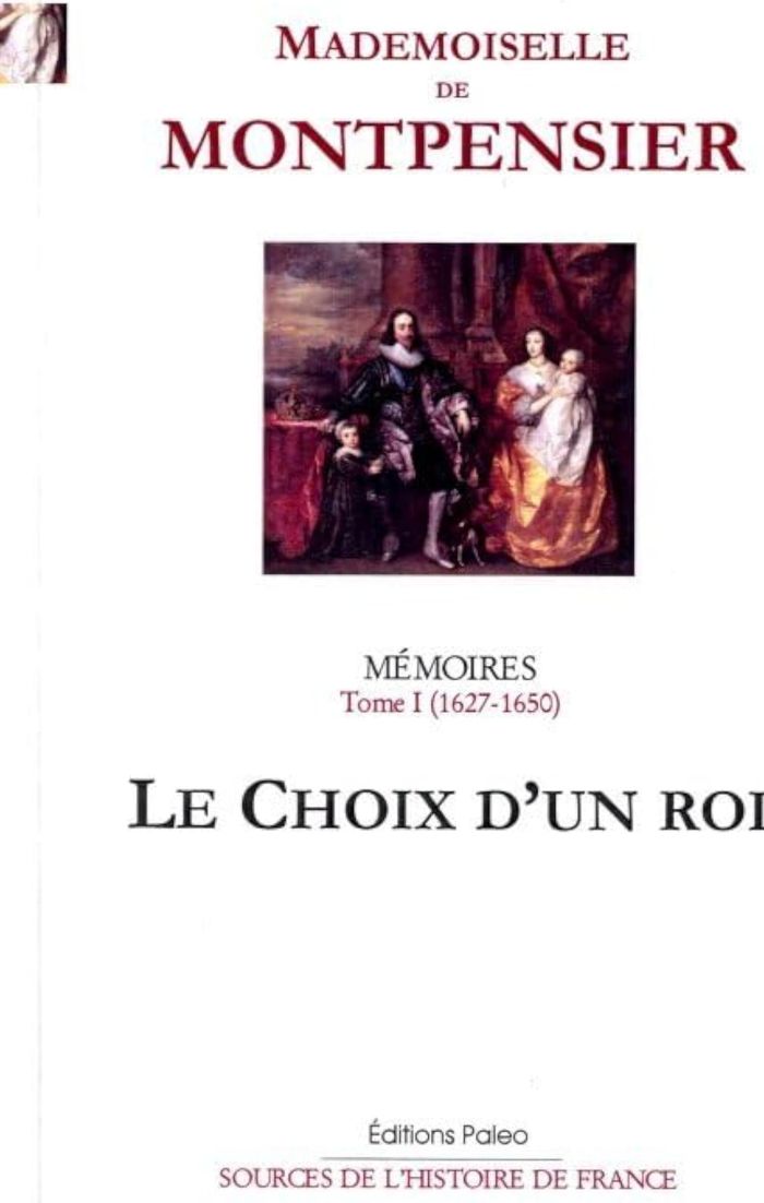 Couverture du livre « MEMOIRES. TOME 1 (1627-1650) LE CHOIX D'UN ROI. » de Mlle De Montpensier, librairie Les Contes Infusés à Corte