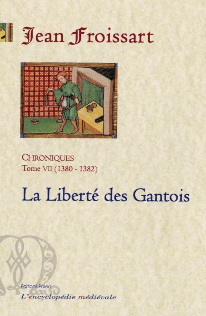 Couverture du livre « CHRONIQUES. TOME 7 (1380-1382) LA LIBERTE DES GANTOIS. » de Froissart Jean, librairie Les Contes Infusés à Corte