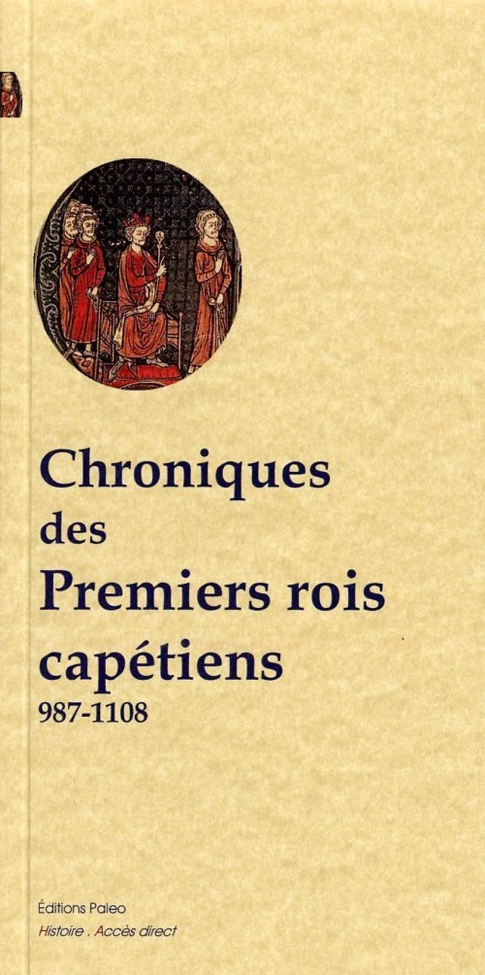 Couverture du livre « CHRONIQUES DES PREMIERS ROIS CAPETIENS (987-1108) » de Collectif, librairie Les Contes Infusés à Corte