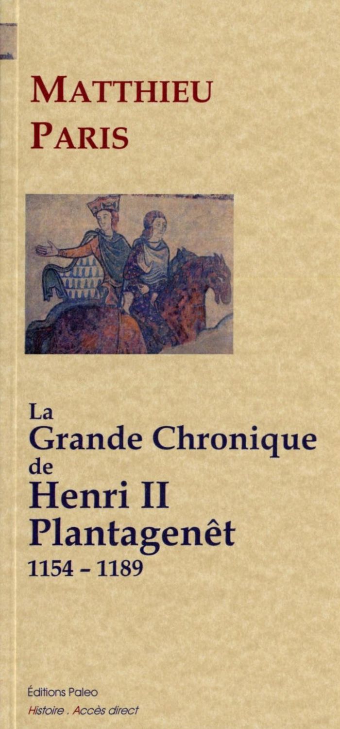 Couverture du livre « LA GRANDE CHRONIQUE D'HENRI II PLANTAGENET (1154-1189) » de Paris Matthieu, librairie Les Contes Infusés à Corte