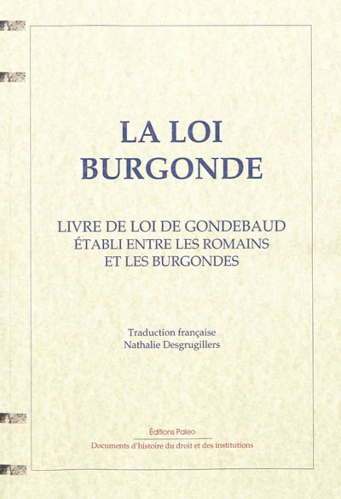 Couverture du livre « LA LOI BURGONDE (LOI GOMBETTE ET LOI ROMAINE DES BURGONDES) », librairie Les Contes Infusés à Corte