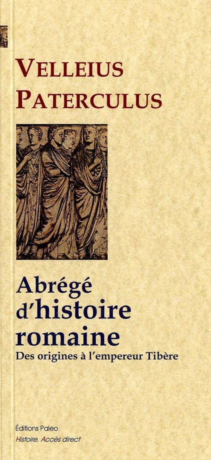 Couverture du livre « ABREGE D'HISTOIRE ROMAINE, DES ORIGINES DE ROME A L'EMPEREUR TIBERE. » de Paterculus Velleius, librairie Les Contes Infusés à Corte