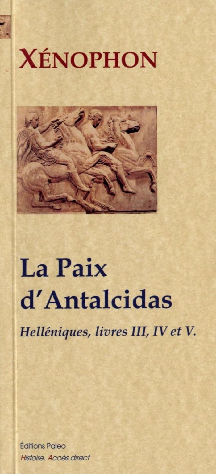 Couverture du livre « LA PAIX D'ANTALCIDAS (400-376). HELLENIQUES LIVRES 3 A 5. » de Xenophon, librairie Les Contes Infusés à Corte