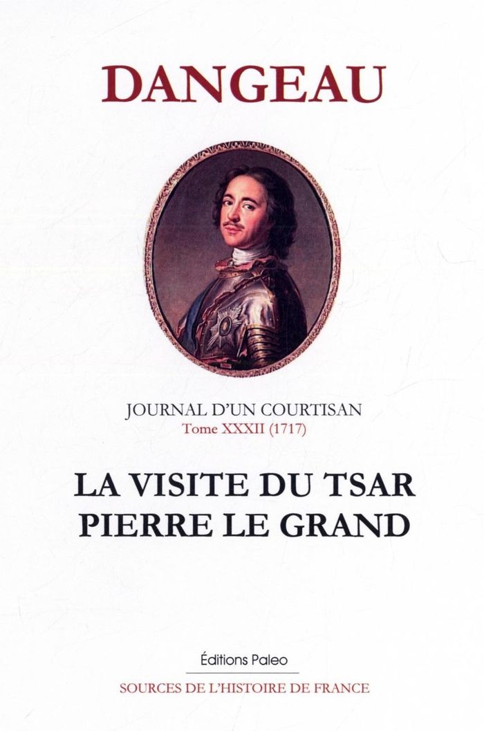 Couverture du livre « JOURNAL D'UN COURTISAN, TOME 32 (1717) LA VISITE DU TSAR PIERRE LE GRAND. » de Dangeau P D C ( D., librairie Les Contes Infusés à Corte