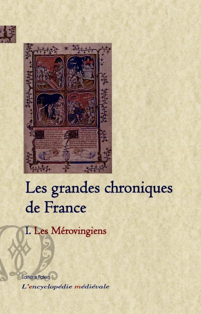 Couverture du livre « LES GRANDES CHRONIQUES DE FRANCE. 1 - LES MEROVINGIENS. » de Anonyme, librairie Les Contes Infusés à Corte