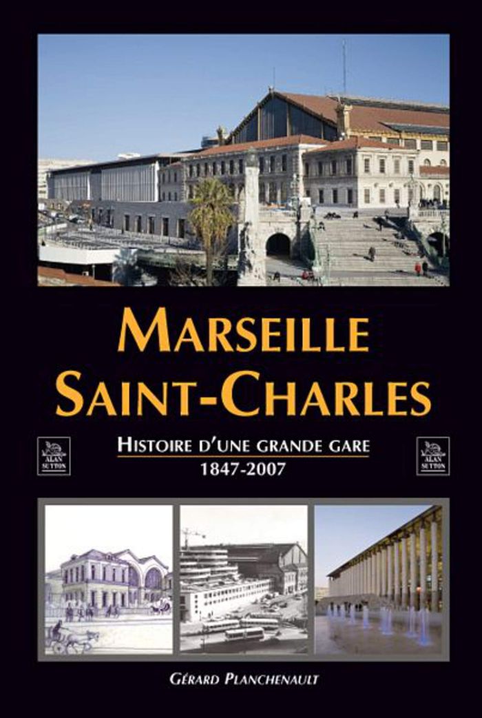 Couverture du livre « MARSEILLE SAINT-CHARLES » de Gerard Planchenault, librairie Les Contes Infusés à Corte