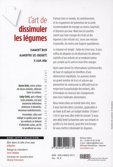 Quatrième de couverture de « L'ART DE DISSIMULER LES LEGUMES. COMMENT BIEN ALIMENTER SES ENFANTS A LEUR INSU »