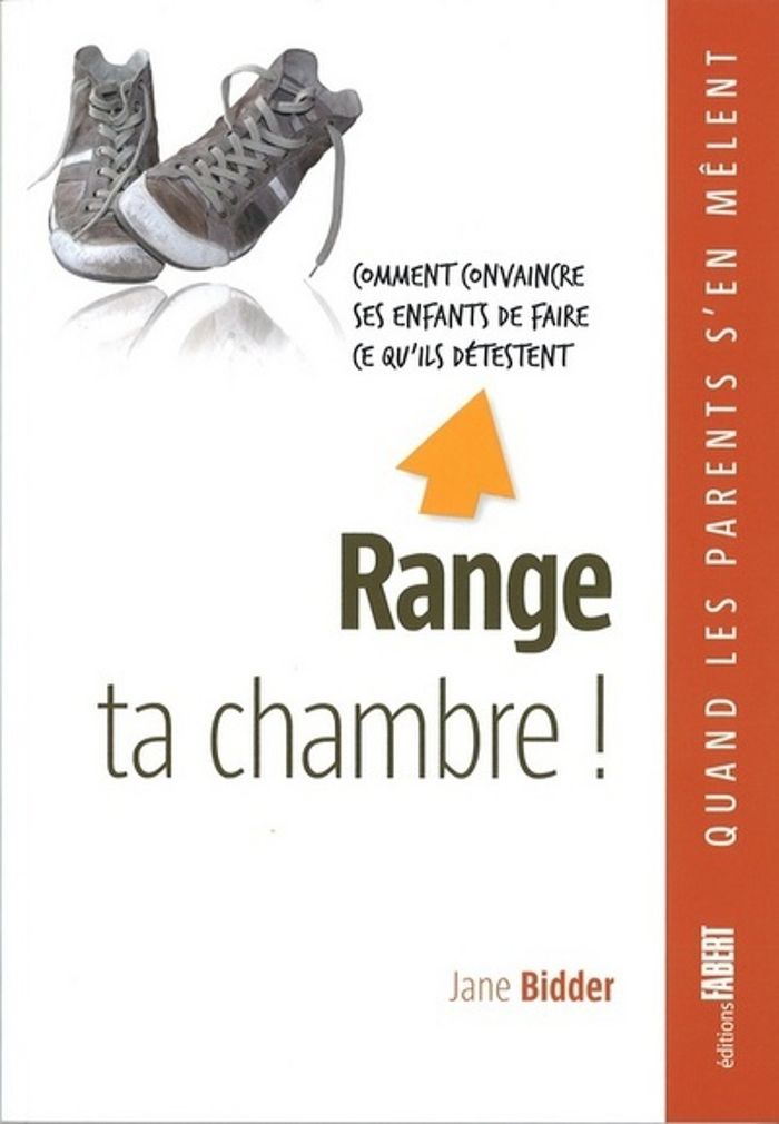 Couverture du livre « RANGE TA CHAMBRE. COMMENT CONVAINCRE LES ENFANTS DE FAIRE CE QU'ILS DETESTENT » de Jane Bidder, librairie Les Contes Infusés à Corte