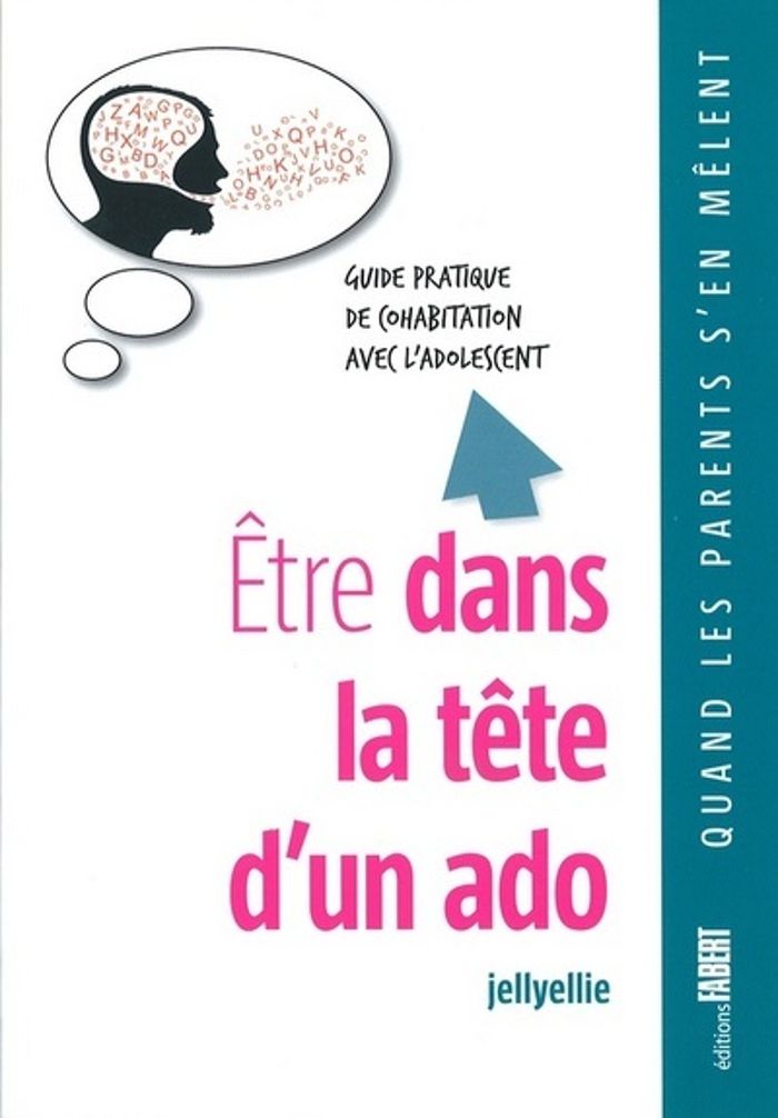 Couverture du livre « ETRE DANS LA TETE D'UN ADO. GUIDE PRATIQUE DE LA COHABITATION AVEC L'ADOLESCENT » de Jellyellie, librairie Les Contes Infusés à Corte