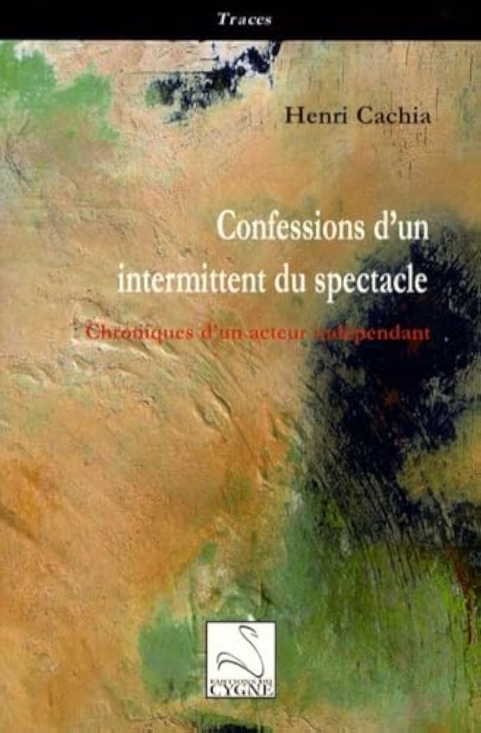 Couverture du livre « CONFESSIONS D'UN INTERMITTENT DU SPECTACLE » de Henri Cachia, librairie Les Contes Infusés à Corte